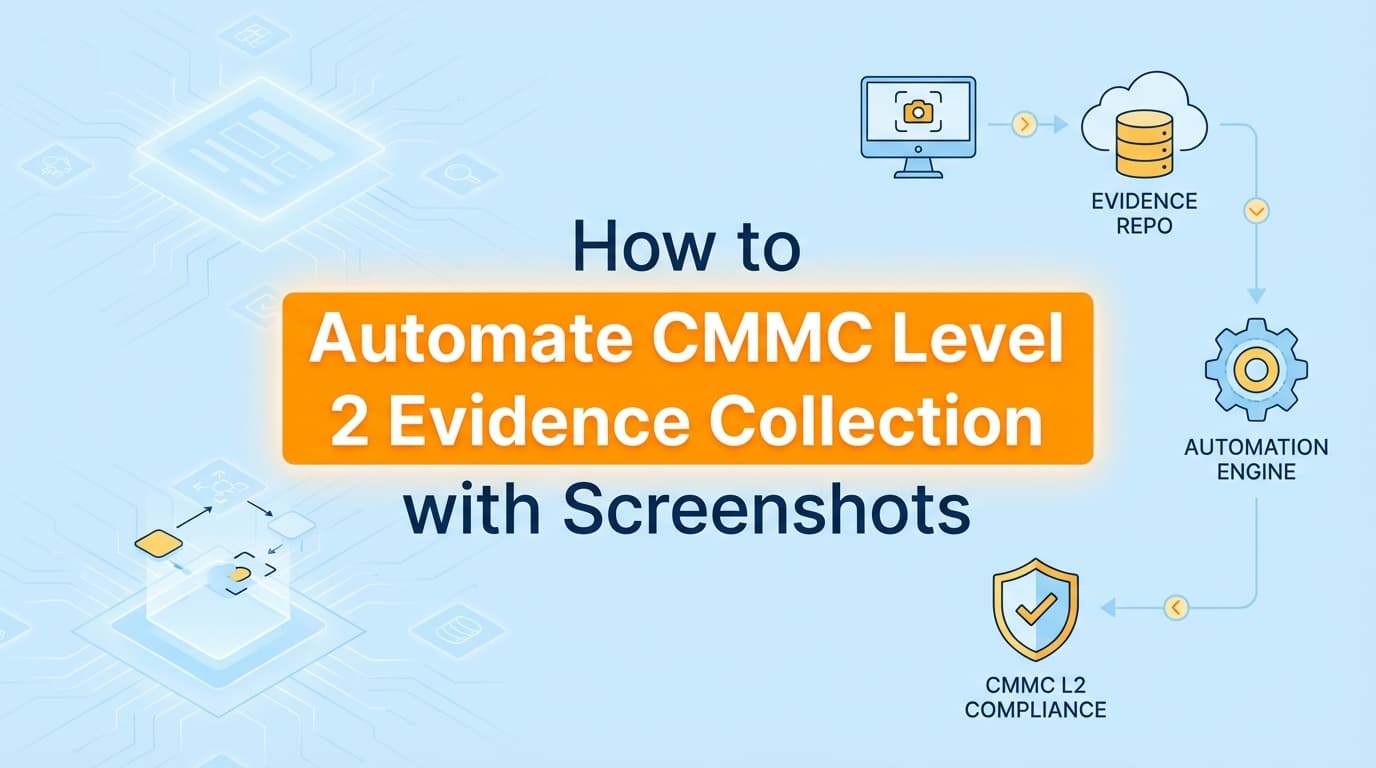 How to Automate CMMC Level 2 Evidence Collection with Screenshots