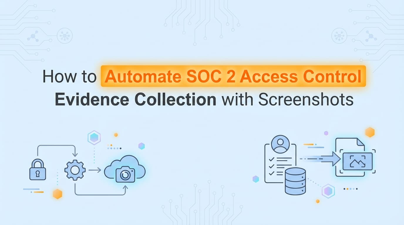 How to Automate SOC 2 Access Control Evidence Collection with Screenshots