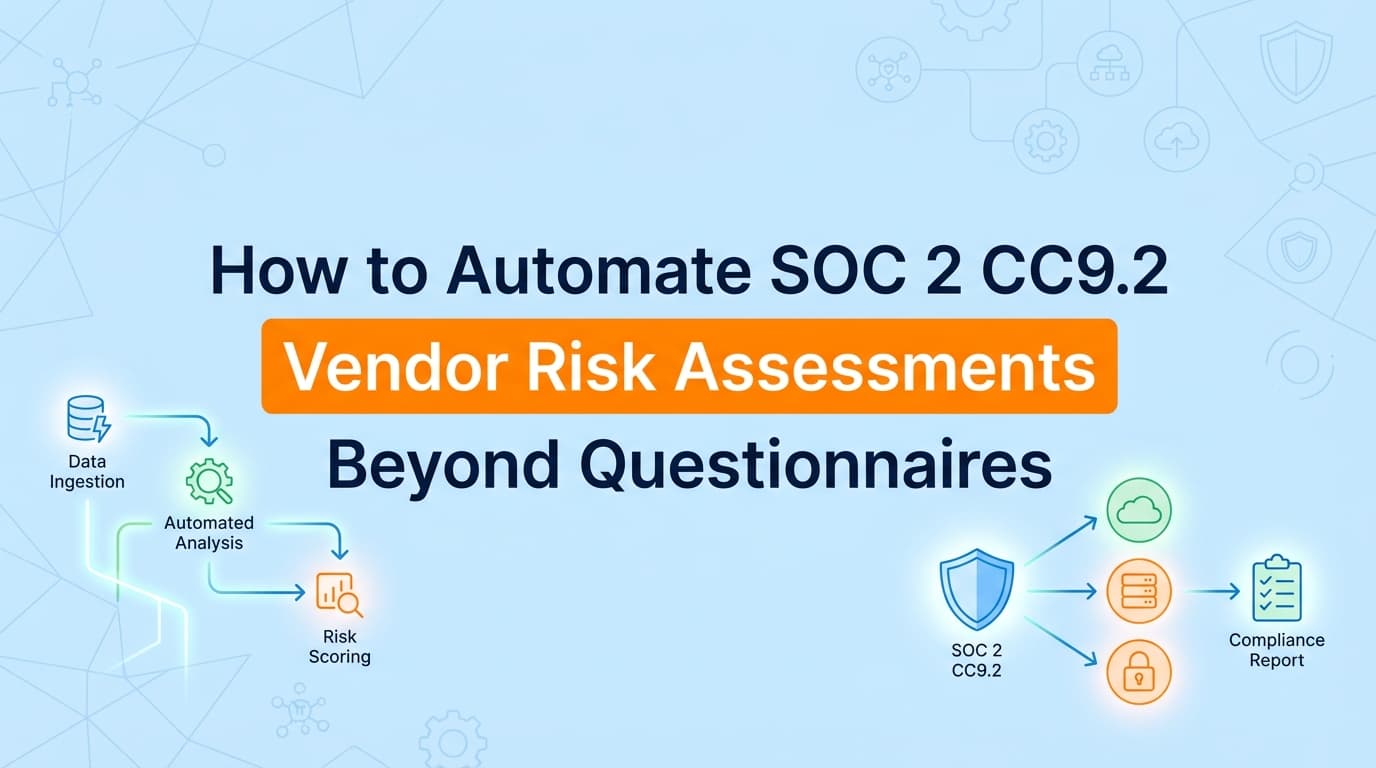 How to Automate SOC 2 CC9.2 Vendor Risk Assessments Beyond Questionnaires
