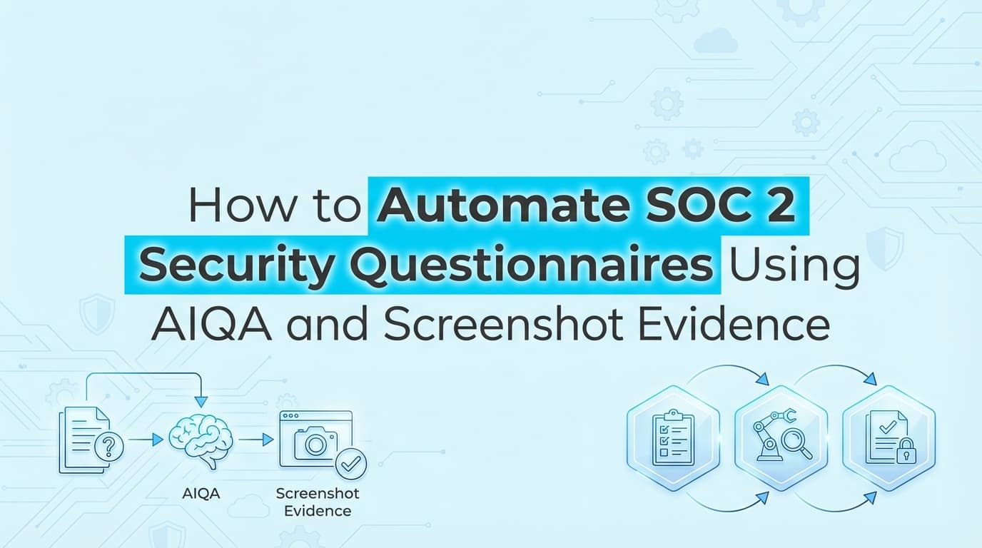 How to Automate SOC 2 Security Questionnaires Using AIQA and Screenshot Evidence