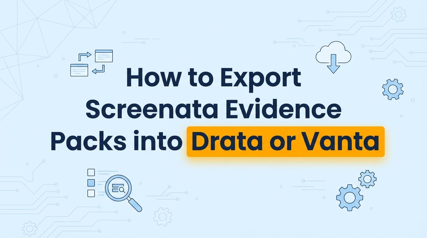 How to Export Screenata Evidence Packs into Drata or Vanta