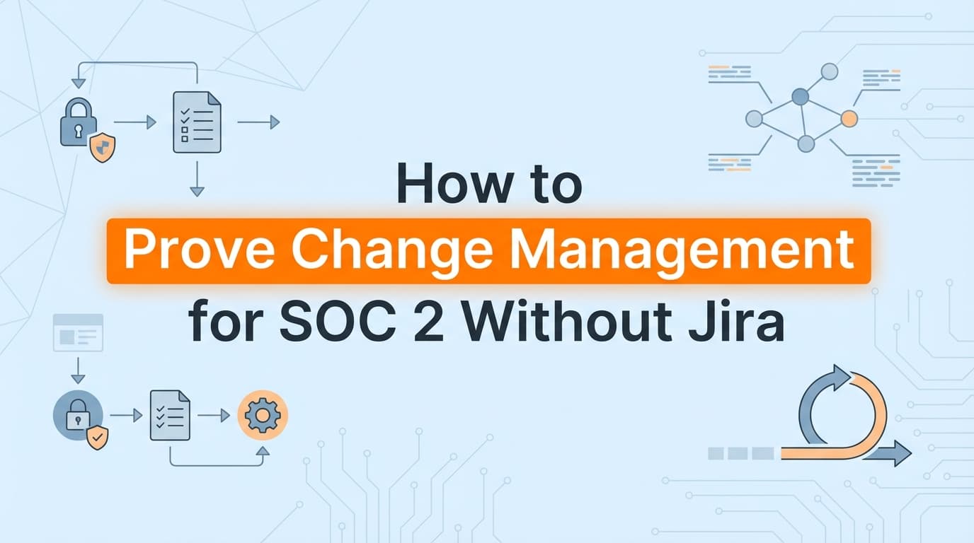 How to Prove Change Management for SOC 2 Without Jira