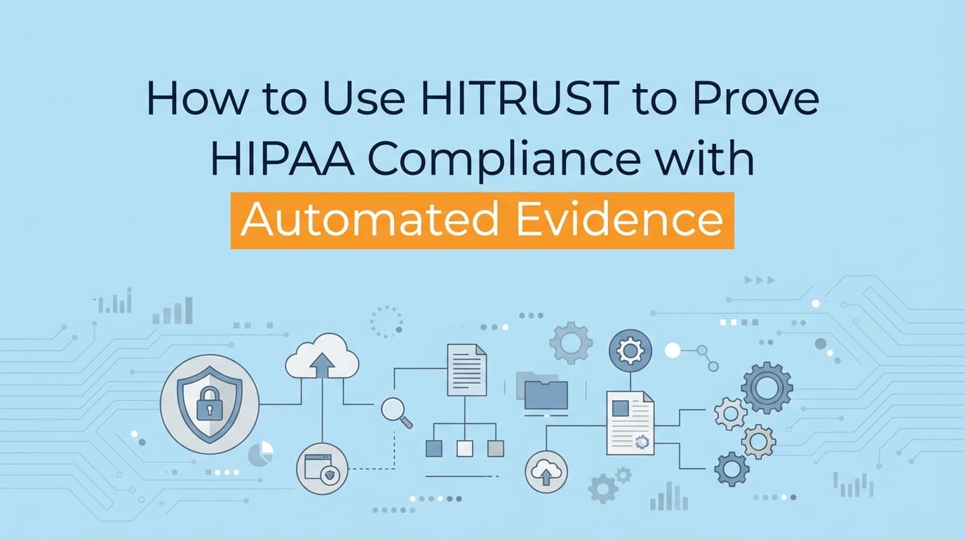 How to Use HITRUST to Prove HIPAA Compliance with Automated Evidence