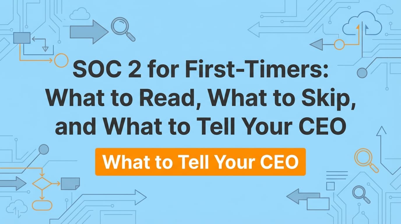 SOC 2 for First-Timers: What to Read, What to Skip, and What to Tell Your CEO