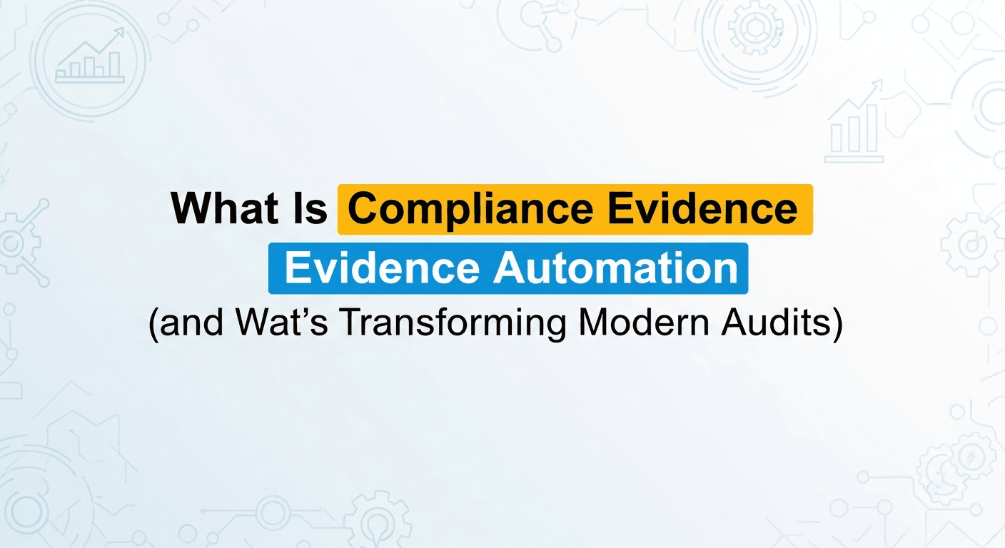 What Is Compliance Evidence Automation (and Why It's Transforming Modern Audits)