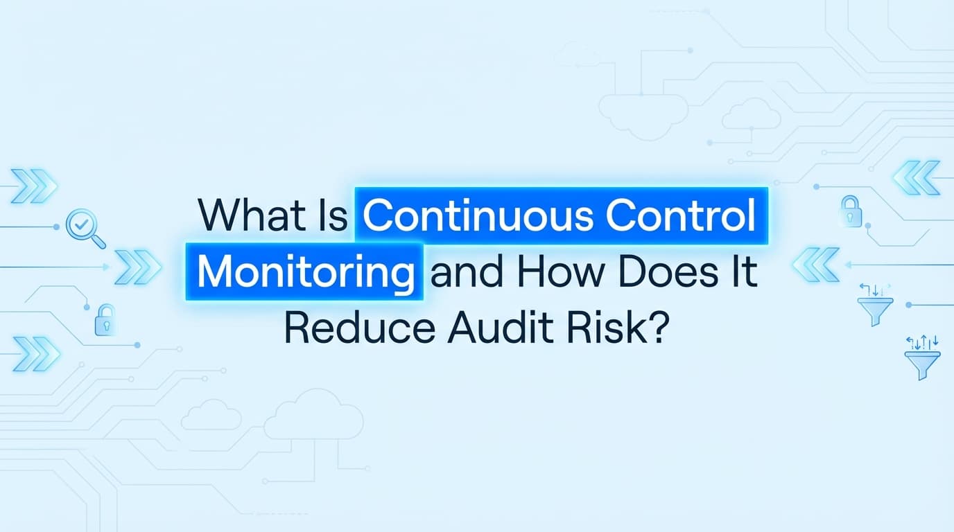 What Is Continuous Control Monitoring and How Does It Reduce Audit Risk?