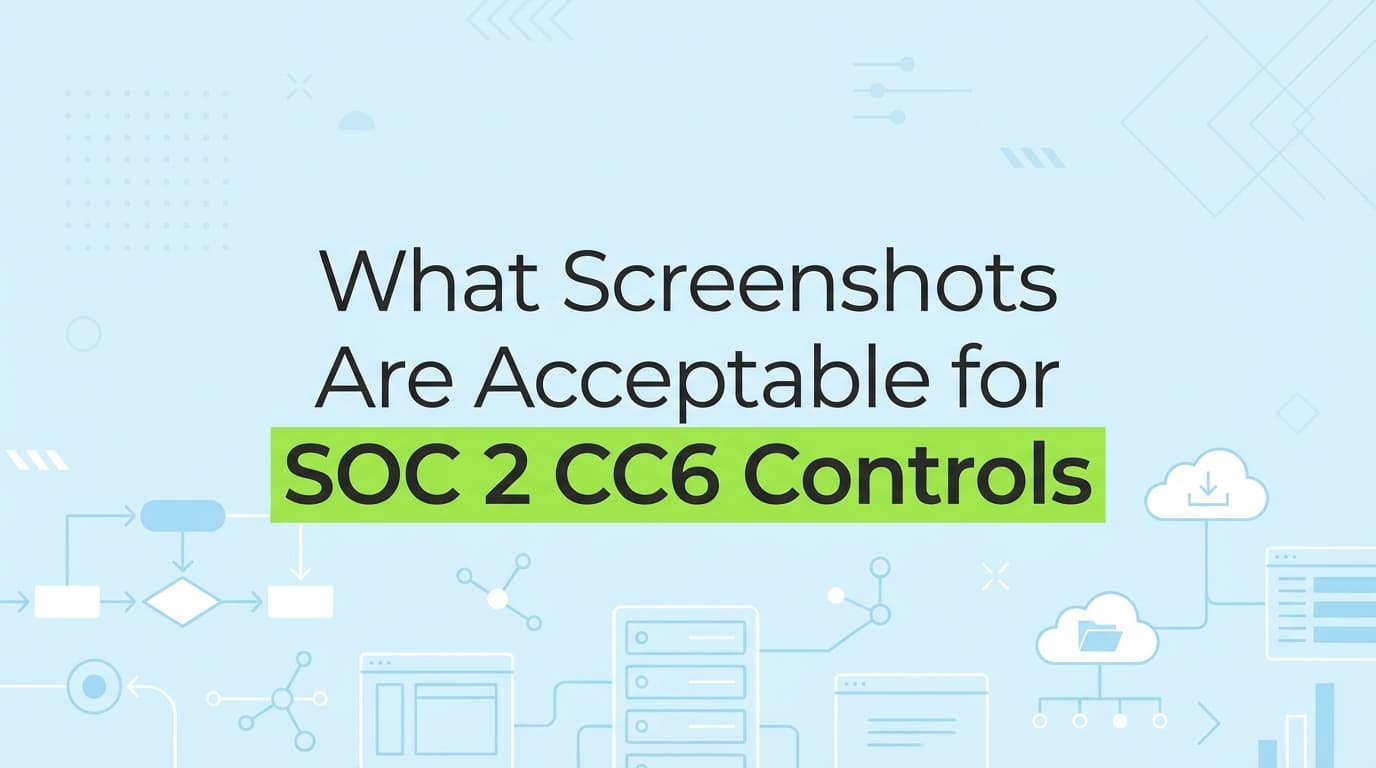 What Screenshots Are Acceptable for SOC 2 CC6 Controls