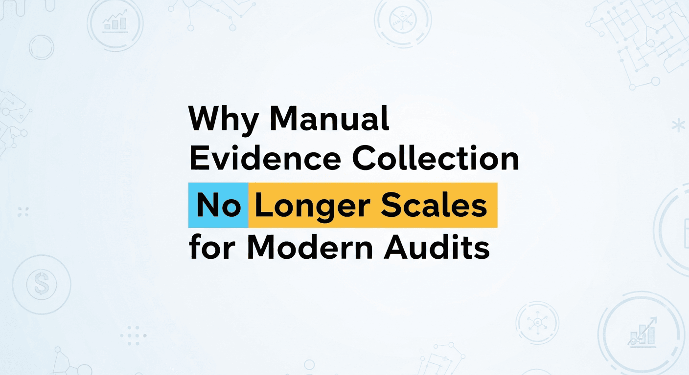Why Manual Evidence Collection No Longer Scales for Modern Audits