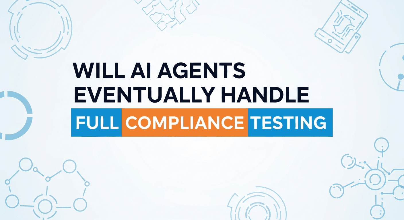 Will AI Agents Eventually Handle Full Compliance Testing?