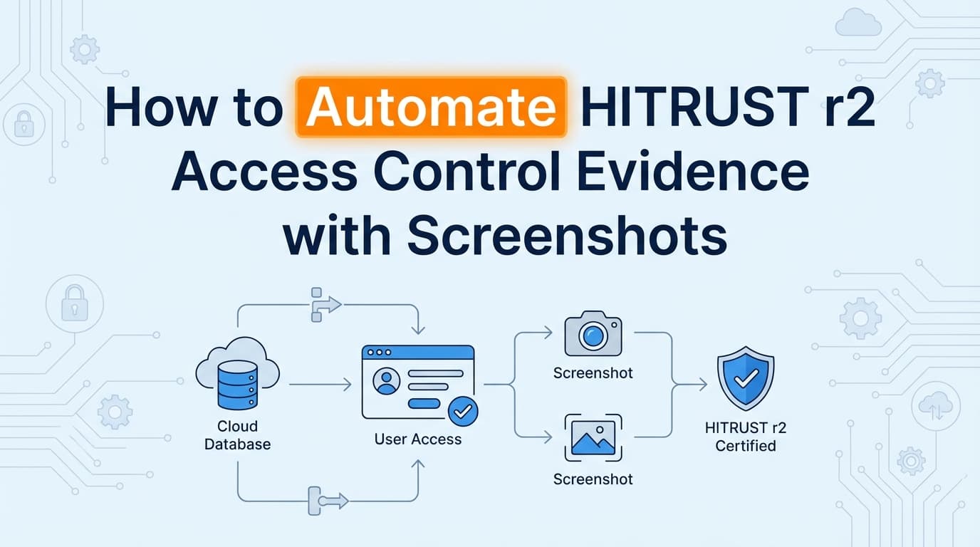 How to Automate HITRUST r2 Access Control Evidence with Screenshots