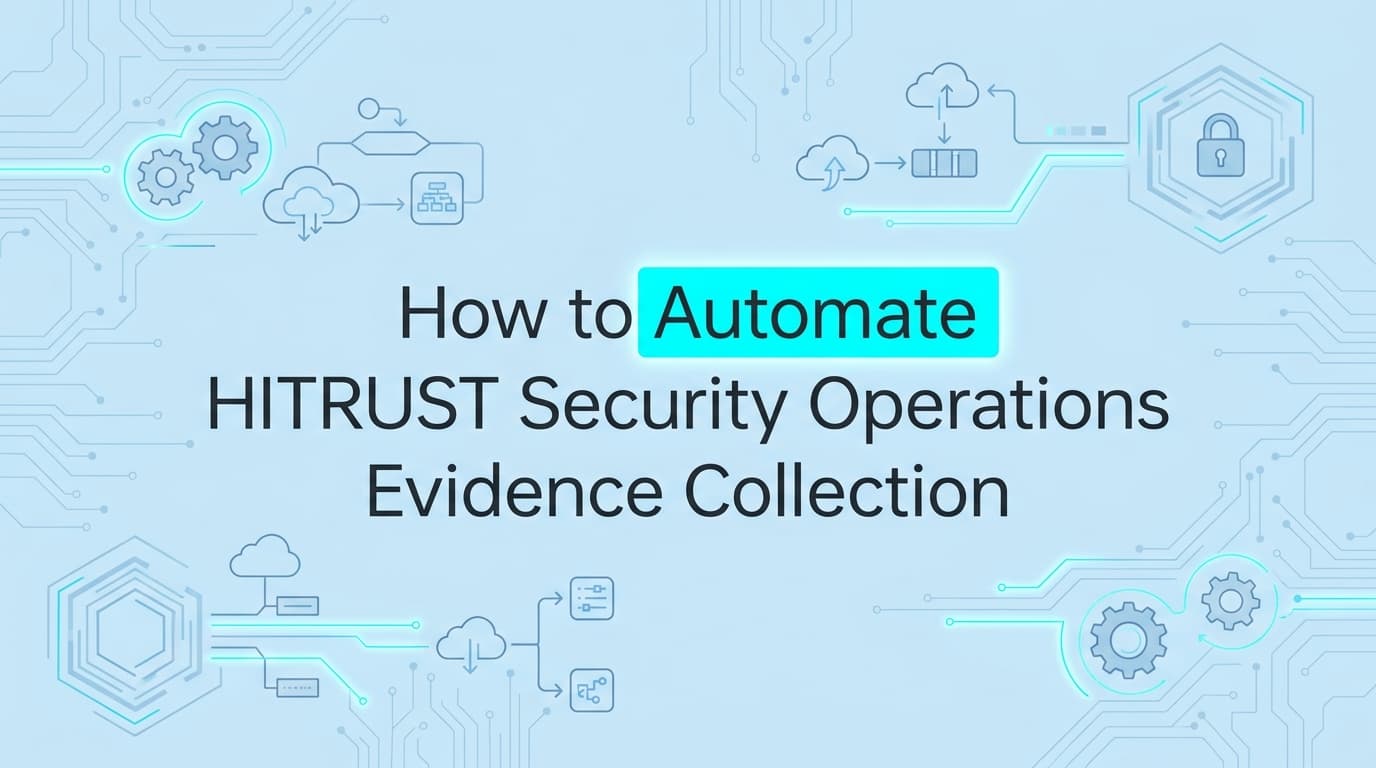 How to Automate HITRUST Security Operations Evidence Collection