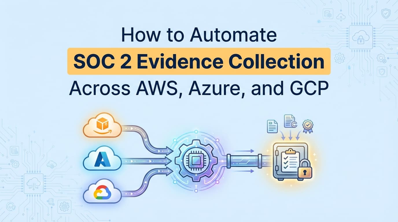 How to Automate SOC 2 Evidence Collection Across AWS, Azure, and GCP