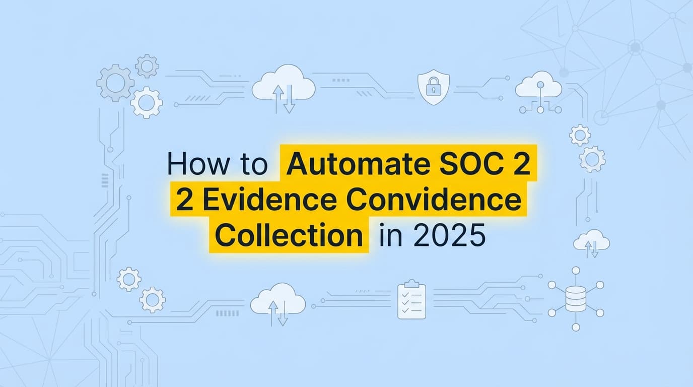 How to Automate SOC 2 Evidence Collection in 2025